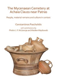 Cover image for The Mycenaean Cemetery at Achaia Clauss near Patras: People, material remains and culture in context