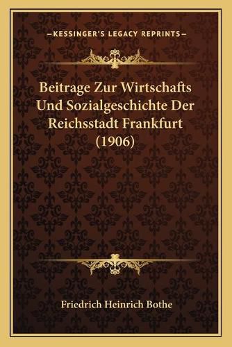 Beitrage Zur Wirtschafts Und Sozialgeschichte Der Reichsstadt Frankfurt (1906)