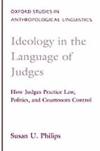 Cover image for Ideology in the Language of Judges: How Judges Practice Law, Politics, and Courtroom Control