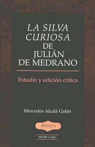 Cover image for La Silva Curiosa de Julian de Medrano: Estudio y Edicion Critica Por Mercedes Alcala Galan