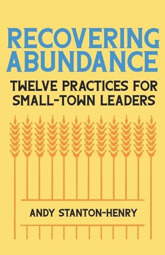 Cover image for Recovering Abundance: Twelve Practices for Small-Town Leaders