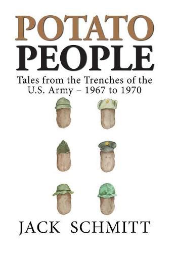 Cover image for Potato People: Tales from the Trenches of the U.S. Army-1967 to 1970