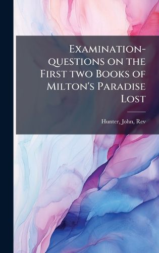 Cover image for Examination-questions on the First two Books of Milton's Paradise Lost