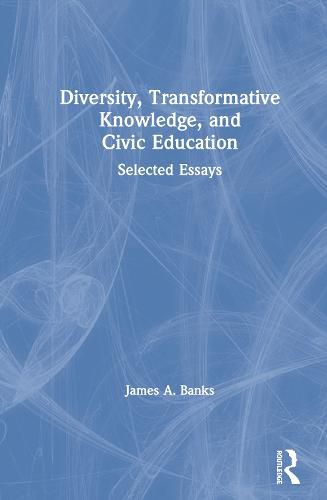 Diversity, Transformative Knowledge, and Civic Education: Selected Essays