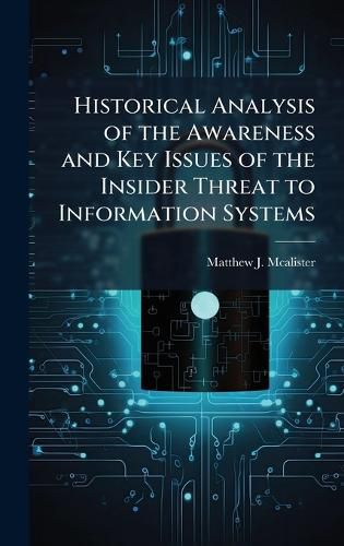 Cover image for Historical Analysis of the Awareness and Key Issues of the Insider Threat to Information Systems