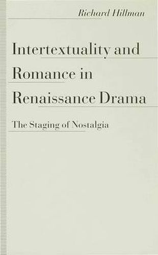 Cover image for Intertextuality and Romance in Renaissance Drama: The Staging of Nostalgia