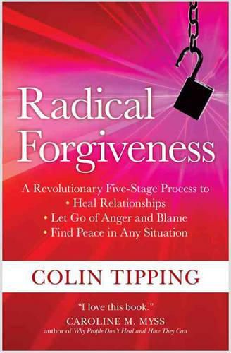 Cover image for Radical Forgiveness: A Revolutionary Five-Stage Process to Heal Relationships, Let Go of Anger and Blame, Find Peace in Any Situation