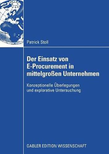 Cover image for Der Einsatz Von E-Procurement in Mittelgrossen Unternehmen: Konzeptionelle UEberlegungen Und Explorative Untersuchung