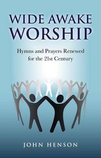 Cover image for Wide Awake Worship - Hymns and Prayers Renewed for the 21st Century