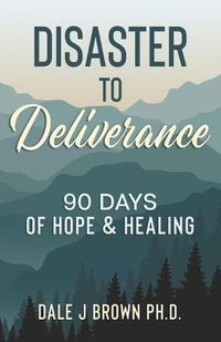 Cover image for Disaster to Deliverance: 90 Days of Hope & Healing