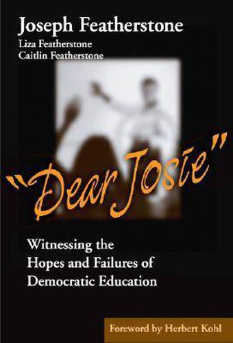 Cover image for Dear Josie: Witnessing the Hopes and Failures of Democratic Education
