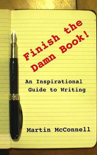 Cover image for Finish the Damn Book!: An Inspirational Guide to Writing