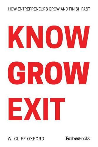 Cover image for Know Grow Exit: How Entrepreneurs Grow And Finish Fast