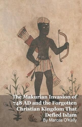 Cover image for The Makurian Invasion of 748 AD and the Forgotten Christian Kingdom That Defied Islam