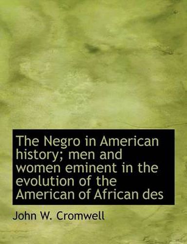 Cover image for The Negro in American History; Men and Women Eminent in the Evolution of the American of African Des