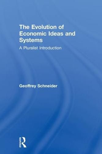 The Evolution of Economic Ideas and Systems: A Pluralist Introduction