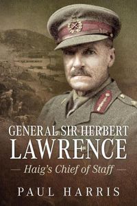 Cover image for General Sir Herbert Lawrence: Haig'S Chief of Staff