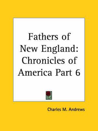 Cover image for Chronicles of America Vol. 6: Fathers of New England (1921)