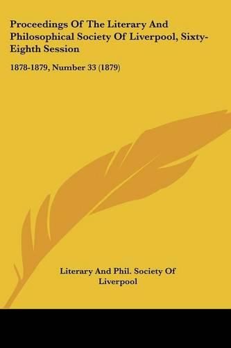 Cover image for Proceedings of the Literary and Philosophical Society of Liverpool, Sixty-Eighth Session: 1878-1879, Number 33 (1879)