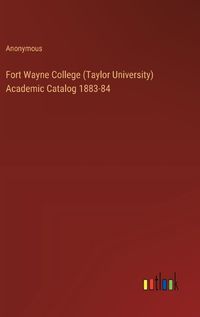 Cover image for Fort Wayne College (Taylor University) Academic Catalog 1883-84