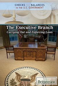 Cover image for The Executive Branch: Carrying Out and Enforcing Laws