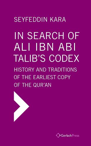 Cover image for In Search of Ali ibn Abi Talib's Codex:  History and Traditions of the Earliest Copy  of the Qur'an (Foreword by James Piscatori)