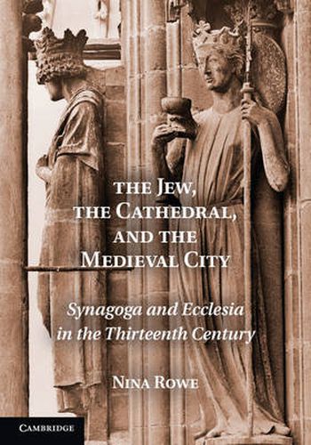 Cover image for The Jew, the Cathedral and the Medieval City: Synagoga and Ecclesia in the Thirteenth Century