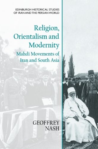 Cover image for Religion, Orientalism and Modernity: Mahdi Movements of Iran and South Asia