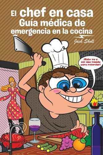 Cover image for El Chef En Casa. Gu a M dica de Emergencia En La Cocina