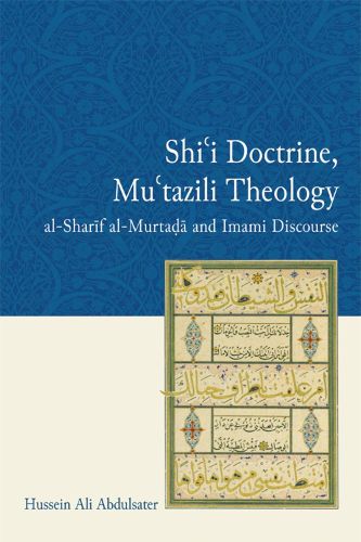 Cover image for Shi'I Doctrine, Mu'Tazili Theology: Al-Sharif Al-Murtada and Imami Discourse