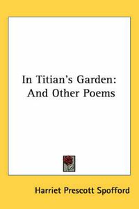 Cover image for In Titian's Garden: And Other Poems