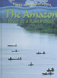 Cover image for The Amazon: River in a Rain Forest