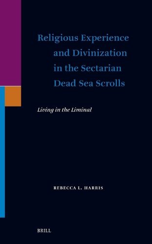 Cover image for Religious Experience and Divinization in the Sectarian Dead Sea Scrolls