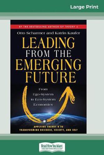 Cover image for Leading from the Emerging Future: From Ego-System to Eco-System Economies (16pt Large Print Edition)