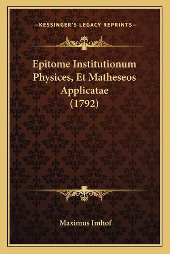 Cover image for Epitome Institutionum Physices, Et Matheseos Applicatae (1792)