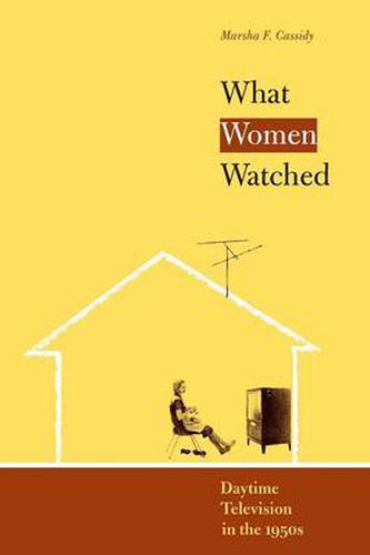 Cover image for What Women Watched: Daytime Television in the 1950s