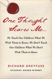 Cover image for One Thought Scares Me...: We Teach Our Children What We Wish Them to Know; We Don't Teach Our Children What We Don't Wish Them to Know