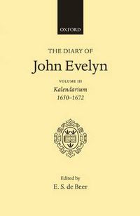 Cover image for The Diary of John Evelyn: Volume 3: Kalendarium 1650-1672