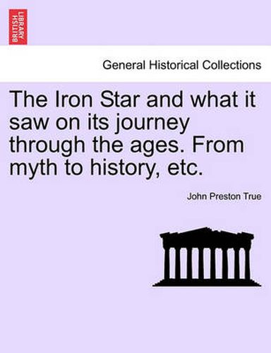 Cover image for The Iron Star and What It Saw on Its Journey Through the Ages. from Myth to History, Etc.