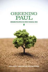 Cover image for Greening Paul: Rereading the Apostle in a Time of Ecological Crisis