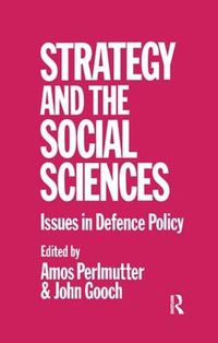 Cover image for Strategy and the Social Sciences: Issues in Defence Policy