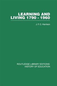 Cover image for Learning and Living 1790-1960: A Study in the History of the English Adult Education Movement