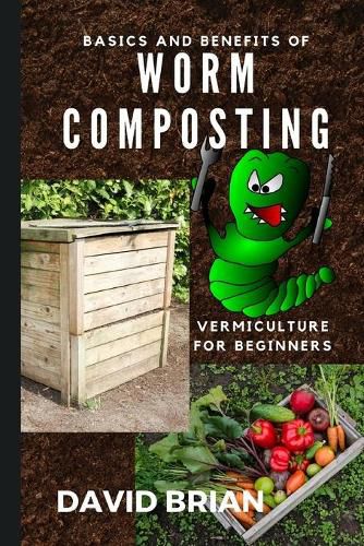 Cover image for Basics and Benefits of Worm Composting: How to Start With Vermiculture