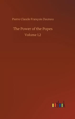 The Power of the Popes: Volume 1,2