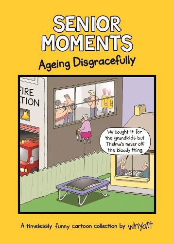Cover image for Senior Moments: Ageing Disgracefully: A timelessly funny cartoon collection by Whyatt