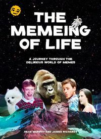 Cover image for The Memeing of Life: A Journey Through the Delirious World of Memes
