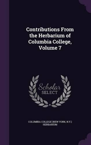 Cover image for Contributions from the Herbarium of Columbia College, Volume 7