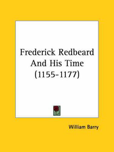 Cover image for Frederick Redbeard and His Time (1155-1177)