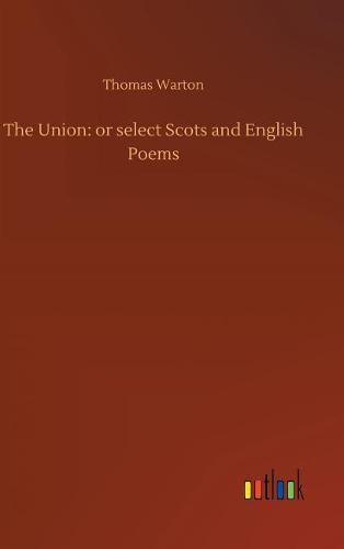 The Union: or select Scots and English Poems