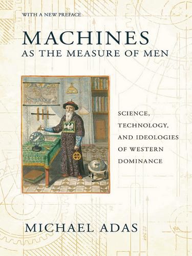 Cover image for Machines as the Measure of Men: Science, Technology, and Ideologies of Western Dominance